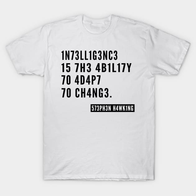 Black intelligence ,Intelligence is the Ability to Adapt to Change Stephen Hawking Quote Unisex T-Shirt by MultiiDesign